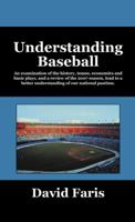 Understanding Baseball: An Examination of the History, Teams, Economics and Basic Plays, and a Review of the 2007 Season, Lead to a Better Und 1432726307 Book Cover