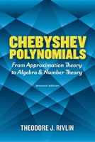 Chebyshev Polynomials: From Approximation Theory to Algebra and Number Theory: Second Edition 0486842339 Book Cover