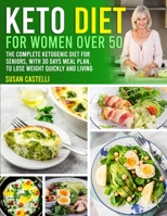 Keto Diet For Women over 50: The Complete Ketogenic Diet for Seniors, with 30 Days Meal Plan, to Lose Weight Quickly and Living with more Energy 180147091X Book Cover