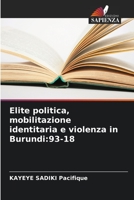 Elite politica, mobilitazione identitaria e violenza in Burundi:93-18 6206185931 Book Cover