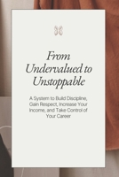 From Undervalued to Unstoppable B0GYLVPL47 Book Cover
