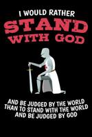 I Would Rather Stand with God and be judged by the World Than to stand with the World and be judged by God: 6x9 Funny Dot Grid Composition Notebook for Christian Warriors 1096157519 Book Cover