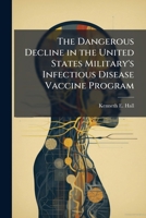The Dangerous Decline in the United States Military's Infectious Disease Vaccine Program 1288330774 Book Cover