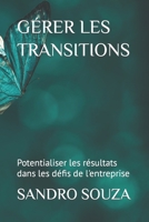 GÉRER LES TRANSITIONS: Potentialiser les résultats dans les défis de l'entreprise B0C7J7PDD6 Book Cover