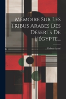 Mémoire Sur Les Tribus Arabes Des Déserts De L'égypte... 1021426822 Book Cover