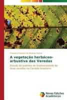 A vegetação herbáceo-arbustiva das Veredas: Estudo de padrões de biodiversidade de duas veredas no Cerrado brasileiro 3639682068 Book Cover