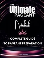The Ultimate Pageant Notebook Complete Guide to Pageant Preparation B0FH2VSV85 Book Cover