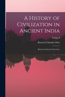 A History of Civilization in Ancient India: Based on Sanscrit Literature; Volume I 1016461062 Book Cover