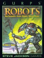 GURPS Robots: Bold Experiments, Faithful Servants, Soulless Killers (GURPS 3E) 1556342330 Book Cover