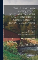The History and Antiquity of Southampton, With Some Conjectures Concerning the Roman Clausentum; no.8 1015345654 Book Cover