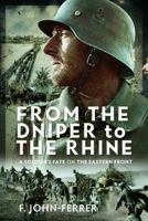 From the Dnieper to the Rhine : A Soldier's Fate on the Eastern Front 1526733250 Book Cover