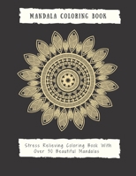 Mandala Coloring Book for Adults: Mandala Coloring Book for Adults: Beautiful Large Print Patterns and Floral Coloring Page Designs for Girls, Boys, Teens, Adults and Seniors for stress relief and rel 1008982326 Book Cover