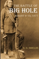 The Battle Of The Big Hole: A History Of General Gibbon's Engagement With Nez Perces Indians In The Big Hole Valley, Montana, August 9th, 1877 (1889) 9354593194 Book Cover