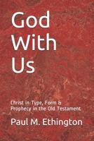 God With Us: Christ in Type, Form & Prophecy in the Old Testament 1672125650 Book Cover
