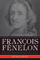 François Fénelon: A Biography--The Apostle of Pure Love 1557258015 Book Cover