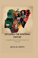 DECODING THE NIGERIAN PSYCHE: An Insightful Journey into Thoughts, Emotions, and Motivations B0G4GSMJH8 Book Cover