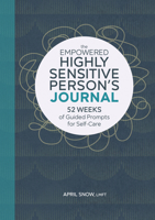 The Empowered Highly Sensitive Person's Journal: 52 Weeks of Guided Prompts for Self-Care 1638070202 Book Cover