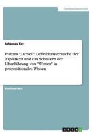 Platons "Laches": Definitionsversuche der Tapferkeit und das Scheitern der Überführung von "Wissen" in propositionales Wissen 3656438315 Book Cover