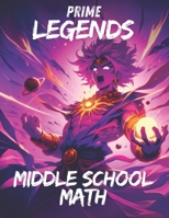 Prime Legends: Middle School Math: Comprehensive All in One Textbook B0DX2JYH3V Book Cover