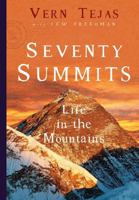 Seventy Summits: A Life on the Mountain 1681570475 Book Cover