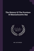 The History Of The Province Of Massachusetts Bay 1379242789 Book Cover