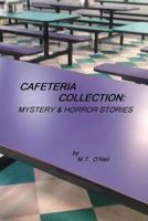 Cafeteria Collection: Mystery And Horror Stories 1499519850 Book Cover