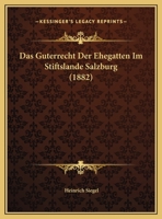 Das Guterrecht Der Ehegatten Im Stiftslande Salzburg (1882) 1160361924 Book Cover