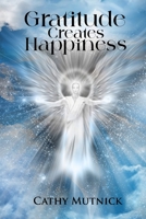 Gratitude Creates Happiness: Manifest The Life You Are Meant to Live B0BYRNDWGP Book Cover