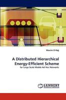 A Distributed Hierarchical Energy-Efficient Scheme: for Large Scale Mobile Ad Hoc Networks 3838363884 Book Cover