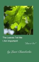 The Leaves Tell Me I Am Important! 1389284808 Book Cover