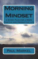 Morning Mindset: a 30 Day Plan for a More Positive and Productive Life 1720781591 Book Cover