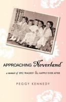 Approaching Neverland: A Memoir of Epic Tragedy & Happily Ever After 1440126135 Book Cover