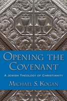 Opening the Covenant: A Jewish Theology of Christianity 0199926204 Book Cover