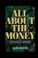 All About The Money: A Documentary Story About Money, Power, And Moral Contradictions B0GJ5HDX4C Book Cover