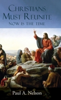 Christians Must Reunite: Now Is the Time B07XMRDZ25 Book Cover