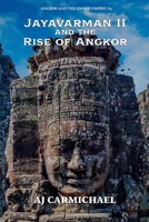 Jayavarman II and the Rise of Angkor (Angkor and the Khmer Empire) B0G343R6T1 Book Cover