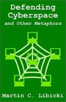 Defending Cyberspace, And Other Metaphors 1410203204 Book Cover