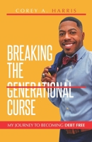 Breaking the Generational Curse: My Journey to Becoming Debt Free 1948270862 Book Cover