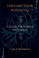 Unleash Your Potential: A Guide for Women With ADHD B0CP6YJHLM Book Cover