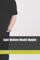 Saint Mathew Wealth Magick B09PW14CZD Book Cover