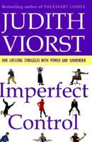 Imperfect Control: Our Lifelong Struggles With Power and Surrender 0684801396 Book Cover