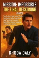 Mission: Impossible – The Final Reckoning (2025): Tom Cruise's Epic Action Thriller | Conclusion to the Legendary Spy Franchise | Includes Behind-the-Scenes Features & Collector's Content B0F3YMPXXN Book Cover