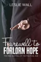 Farewell to Forlorn Hope: The Rise and Fall of the Political Age 1630638161 Book Cover