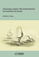 Ethnozoology of Egede's "Most Dreadful Monster," the Foundational Sea Serpent 0999075942 Book Cover