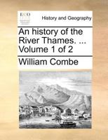 An history of the River Thames. ... Volume 1 of 2 1170109713 Book Cover