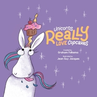 Unicorns Really Love Cupcakes 177824081X Book Cover
