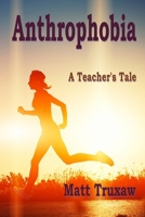 Anthrophobia: A Teacher's Tale B0DRP6HZW4 Book Cover