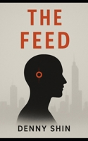 The Feed: A Dystopian Chronicle B0FL1D4JNT Book Cover