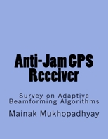 Anti-Jam GPS Receiver: Survey on Adaptive Beamforming Algorithms 1533529582 Book Cover