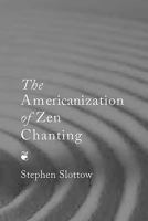 The Americanization of Zen Chanting 1576472507 Book Cover